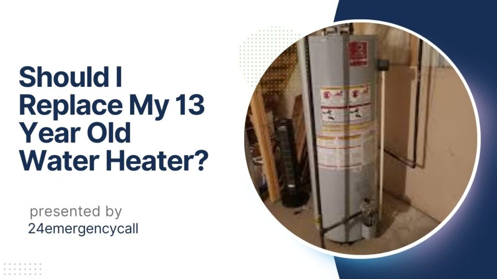 Should I Replace My 13 Year Old Water Heater